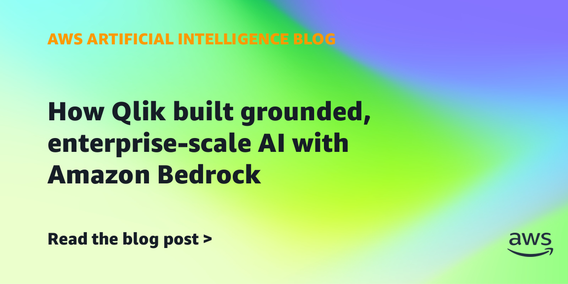 How Qlik built grounded, enterprise-scale AI with Amazon Bedrock