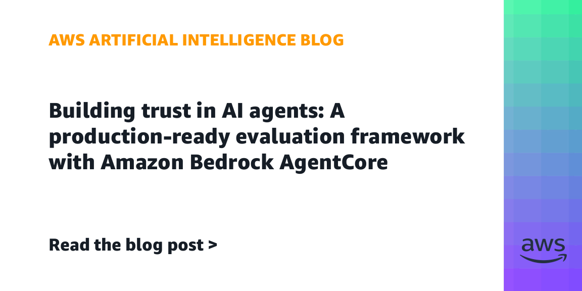 Building trust in AI agents: A production-ready evaluation framework with Amazon Bedrock AgentCore