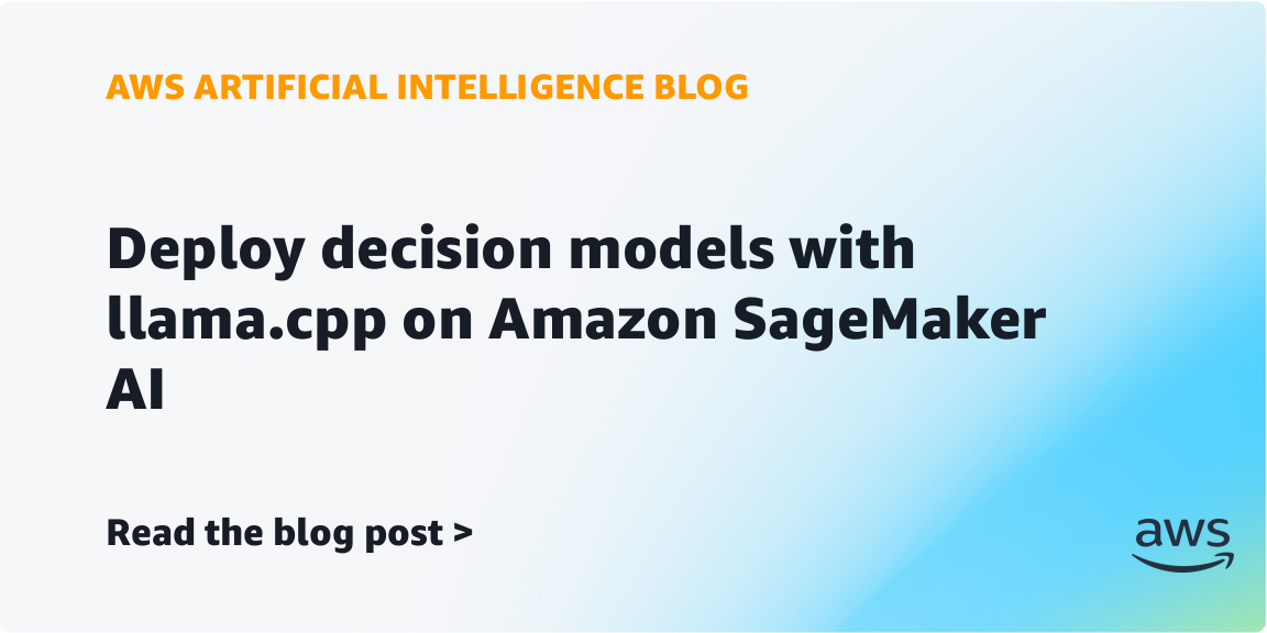 Deploy decision models with llama.cpp on Amazon SageMaker AI